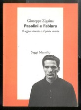 PASOLINI E L`ABIURA IL SEGNO VIVENTE E IL POETA MORTO  di ZIGAINA GIUSEPPE