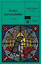 La croce. Kristin Lavransdatter. Vol. 3 - Undset Sigrid