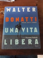 Walter Bonatti una vita libera -  Rossana Podestà - Rizzoli - Alpinismo K2 