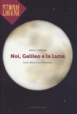 Libri Sabina Colloredo - Noi, Galileo E La Luna