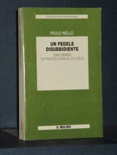 Paolo Nello - Un fedele disubbidiente. Dino Grandi - Il Mulino, Storia Contem...