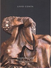 Livio Conta: scultura pittura e disegni. Mondomelinda per l'arte.