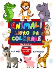 Libro da Colorare Animali: 100 Disegni Grandi e Facili per Bambini da 2 Anni 