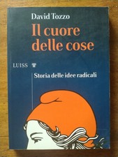 David Tozzo IL CUORE DELLE COSE Storia delle idee radicali