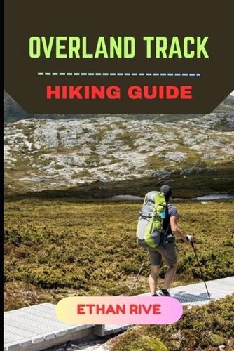 Overland track hiking guide - overland, by