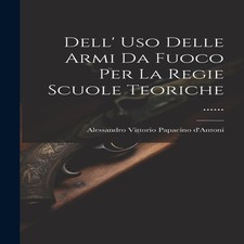 Dell' Uso Delle Armi Da Fuoco