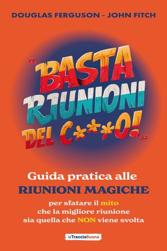 Basta riunioni del o - riunioni, c***o