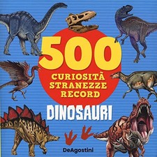 Dinosauri. 500 curiosità