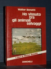 Walter Bonatti - Ho vissuto tra gli animali selvaggi - Zanichelli - 1981