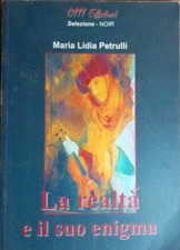 La realtà e il suo enigma Maria Lidia Petrulli 0111 Zeroundici Edizioni 2009