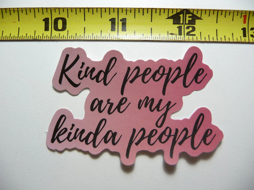 Kind people are kinda - kind, my