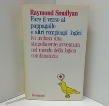 FARE IL VERSO AL PAPPAGALLO E ALTRI ROMPICAPI LOGICI - R. Smullyan (Bompiani)