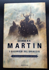 I guerrieri del ghiaccio  - George R R MARTIN - Mondadori 1 Ed 2011
