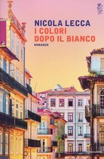 LIBRO I COLORI DOPO IL BIANCO NICOLA LECCA ROMANZO MONDADORI 2017 SPEDIZ. GRATIS