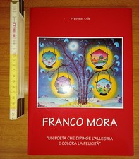 Franco Mora un poeta che dipinge l'allegria e colora la felicità, 1993?