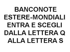 BANCONOTE ESTERE-MONDIALI ENTRA E SCEGLI NAZIONI DALLA LETTERA Q  ALLA LETTERA S