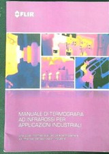 MANUALE DI TERMOGRAFIA AD INFRAROSSI PER APPLICAZIONI INDUSTRIALI AA.VV. FLIR