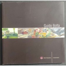 Guido Botta - Le Ragioni del Vero - Città di Alessandria - Ed. LineLab. 2004