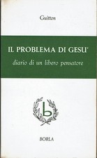 Il problema di Gesu'  Diario di un libero pensatore  Jean Guitton  Borla ...