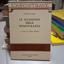 LE ILLUSIONI DELLA DEMOCRAZIA Georges Sorel Paolo Pastori Giovanni Volpe ed 1973