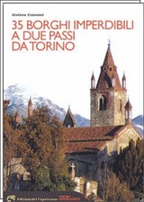 35 BORGHI IMPERDIBILI A DUE PASSI DA TORINO - pag. 144 - 13,8 x 24,5 - brossura