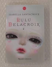 Lulù Delacroix Isabella Santacroce prima edizione 2010 Rizzoli