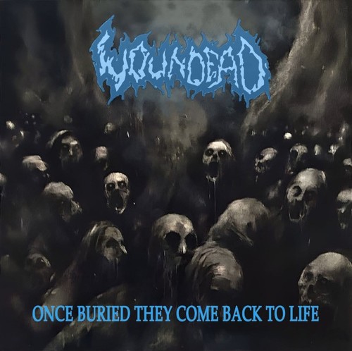 Woundead once buried - "once, they