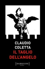 LIBRO IL TAGLIO DELL'ANGELO CLAUDIO COLETTA FAZI EDITORE DARKSIDE ROMANZO 2021