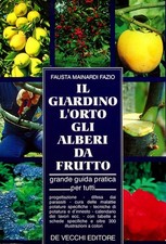 Il giardino l'orto gli alberi da frutto: grande guida pratica per tutti.