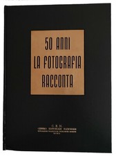 50 ANNI - LA FOTOGRAFIA RACCONTA  - Testi di Giuseppe Rauti