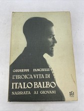 GIUSEPPE FANCIULLI - L' EROICA VITA DI ITALO BALBO NARRATA AI GIOVANI