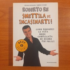 Smettila di incasinarti - Roberto Re - Mondadori