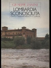 LOMBARDIA SCONOSCIUTA GUIDE/TURISMO GIUSEPPE ZANINI RIZZOLI 1982