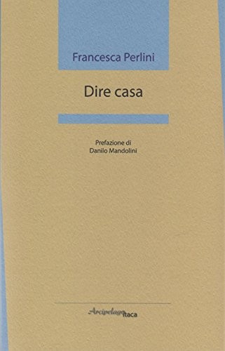 Francesca perlini dire casa - dire,