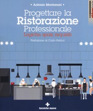 Progettare la ristorazione professionale. Logiche, spazi, requisiti - Mont...