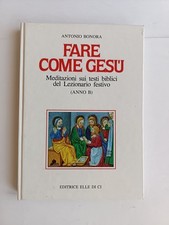Bonora - Fare come Gesù. Meditazioni sui testi biblici del Lezionario festivo B