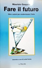Libro Fare il futuro - Maurizio Gasparri - idee e azioni per l'Italia Nuove Idee