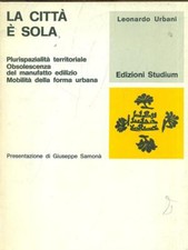 LA CITTA' E' SOLA ARCHITETTURA/URBANISTICA LEONARDO URBANI EDIZIONI STUDIUM