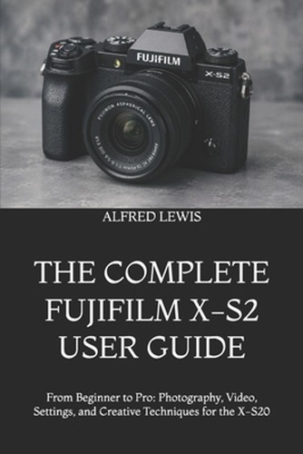 The complete fujifilm s2 - fujifilm, x-s2