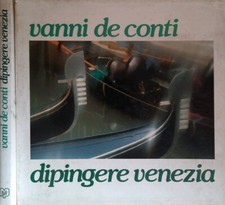 Dipingere Venezia. . Vanni De Conti. 1984. .