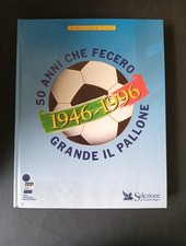 Giorgio Tosatti 50 ANNI CHE FECERO GRANDE IL PALLONE 1946-1996