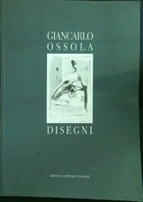 GIANCARLO OSSOLA DISEGNI AA.VV. ARIANNA SARTORI 2004  BROSSURA