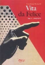 Vita da Felice. Vol. 1: 1943/1971 - [C&P Adver Effigi]