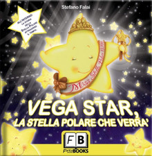 Falai,Stefano. - Vega Star. La stella polare che verrà. All'interno la storia de