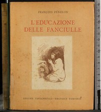 I GRANDI SCRITTORI STRANIERI. L'EDUCAZIONE DELLE FANCIULLE. FENELON. UTET.