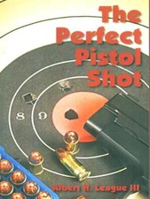 THE PERFECT PISTOL SHOT MILITARIA ALBERT LEAGUE III PALADIN PRESS 2011
