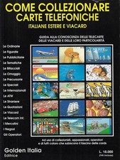 aa. vv...COME COLLEZIONARE CARTE TELEFONICHE: ITALIANE, ESTERE E VIACARD
