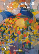 Catalogo della Mostr - Leonardo Dudreville e Nuove Tendenze L’avanguardia negli 