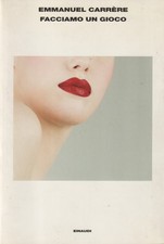Emmanuel Carrère. Facciamo un gioco. Einaudi, 2004
