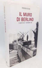 Il muro di Berlino 13 agosto 1961 - 9 novembre 1989 Frederick Taylor 1° edizione